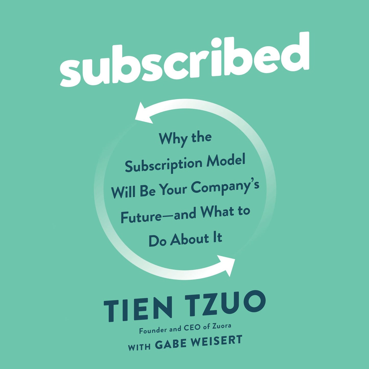 Subscribed: Why the Subscription Model Will Be Your Company's Future-and What to Do About It