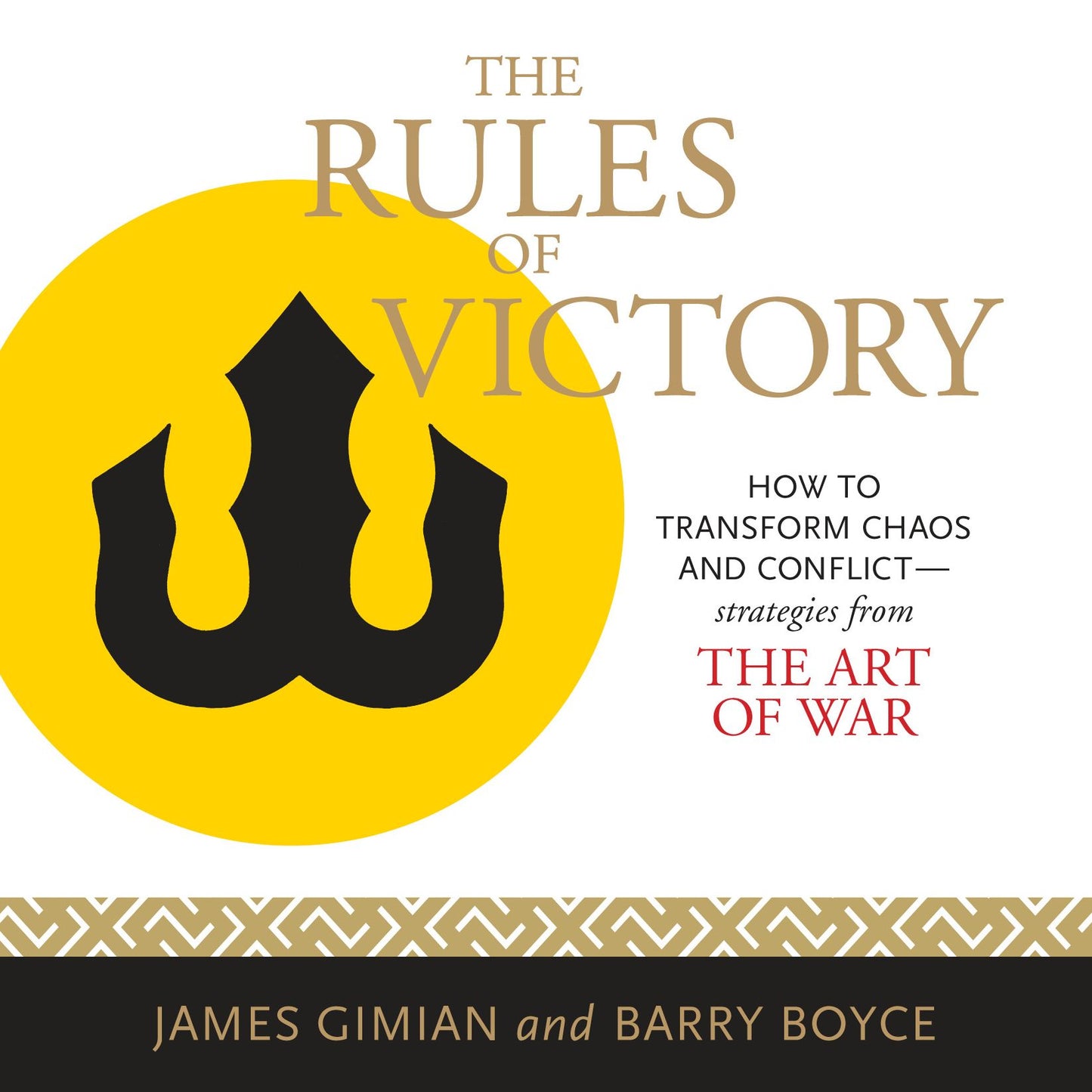 The Rules of Victory: How to Transform Chaos and Conflict: Strategies from The Art of War