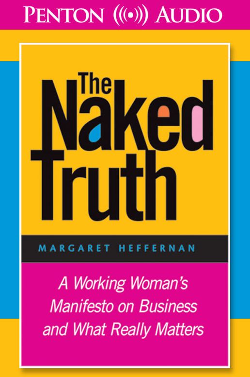 The Naked Truth: A Working Woman's Manifesto on Business and What Really Matters