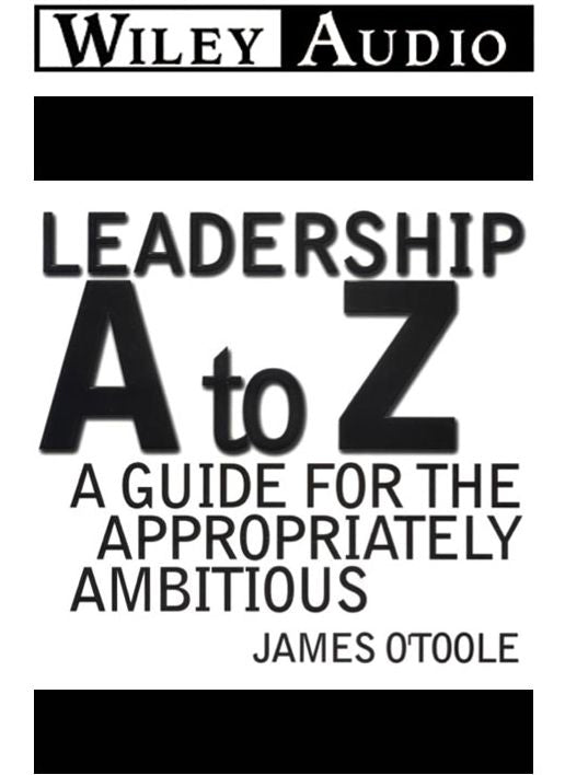 Leadership A to Z: A Guide for the Appropriately Ambitious (Abridged)