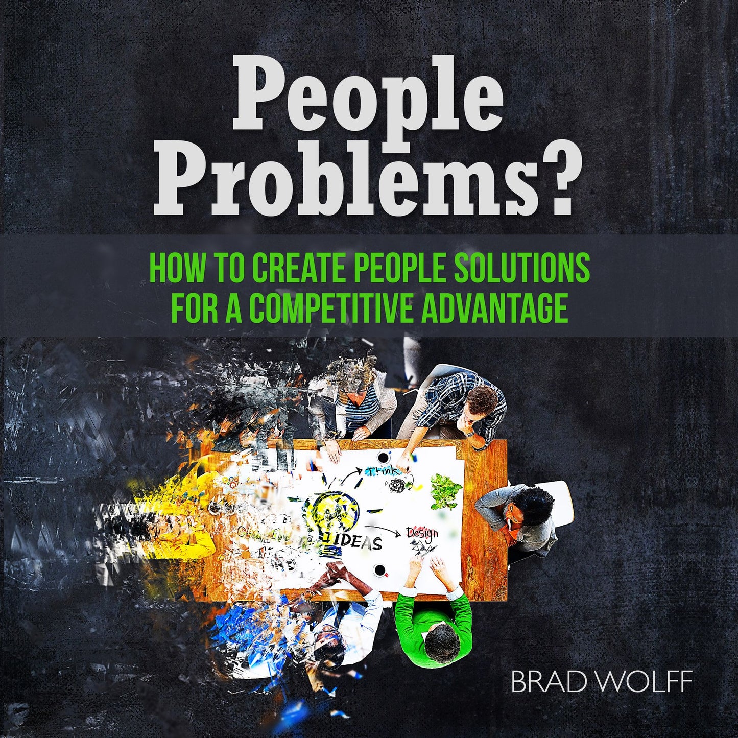 People Problems?: How to Create People Solutions for a Competitive Advantage