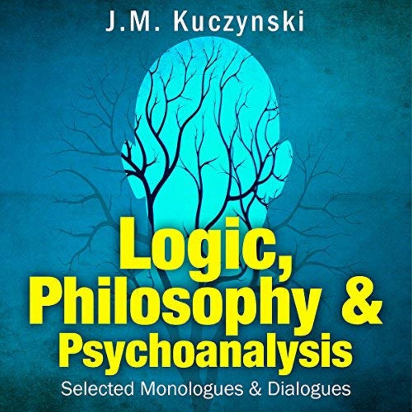 Logic, Philosophy & Psychoanalysis: Selected Monologues and Dialogues