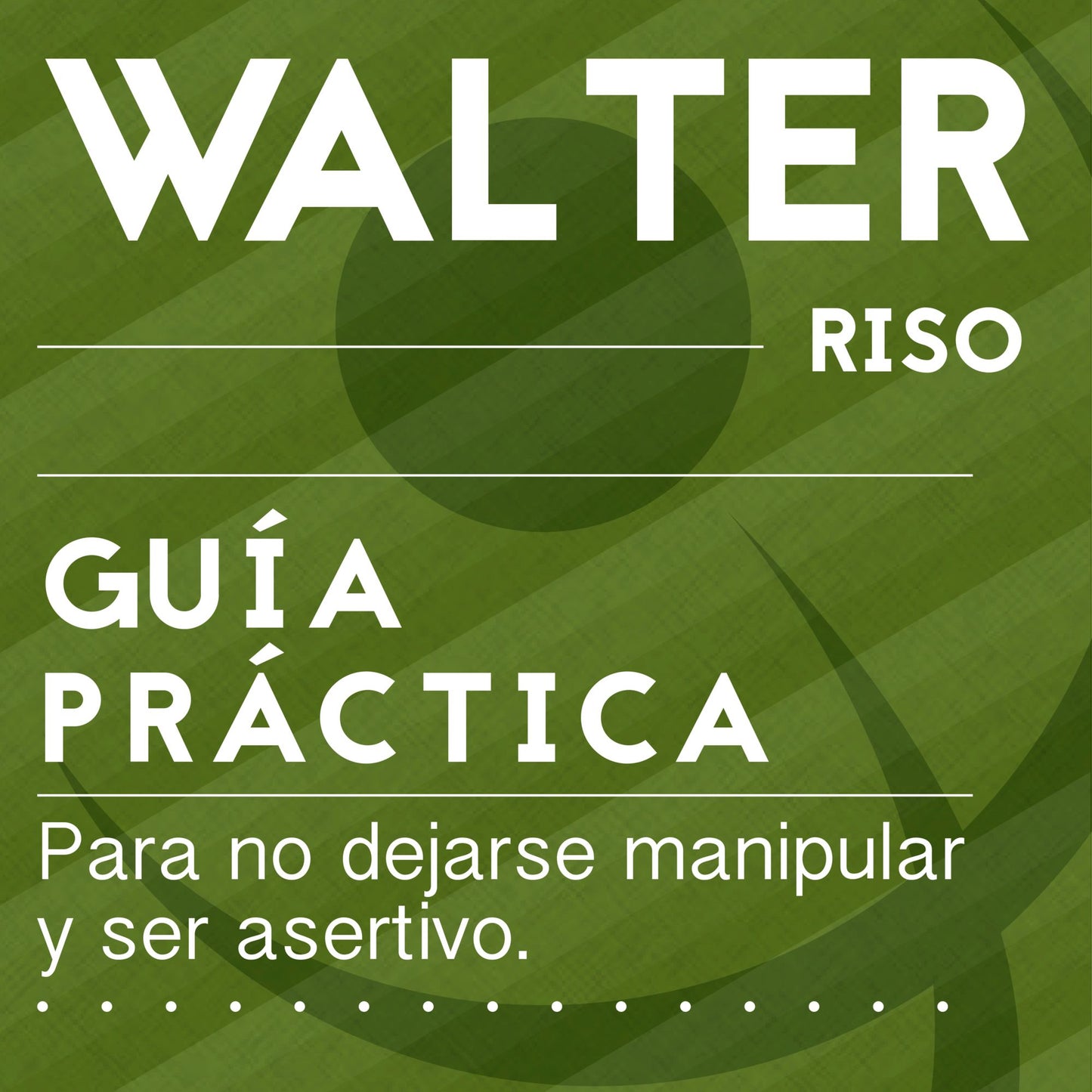 Guía práctica para no dejarse manipular y ser asertivo: 14 pasos para evitar la sumisión y saber expresar desacuerdos (decir "no")
