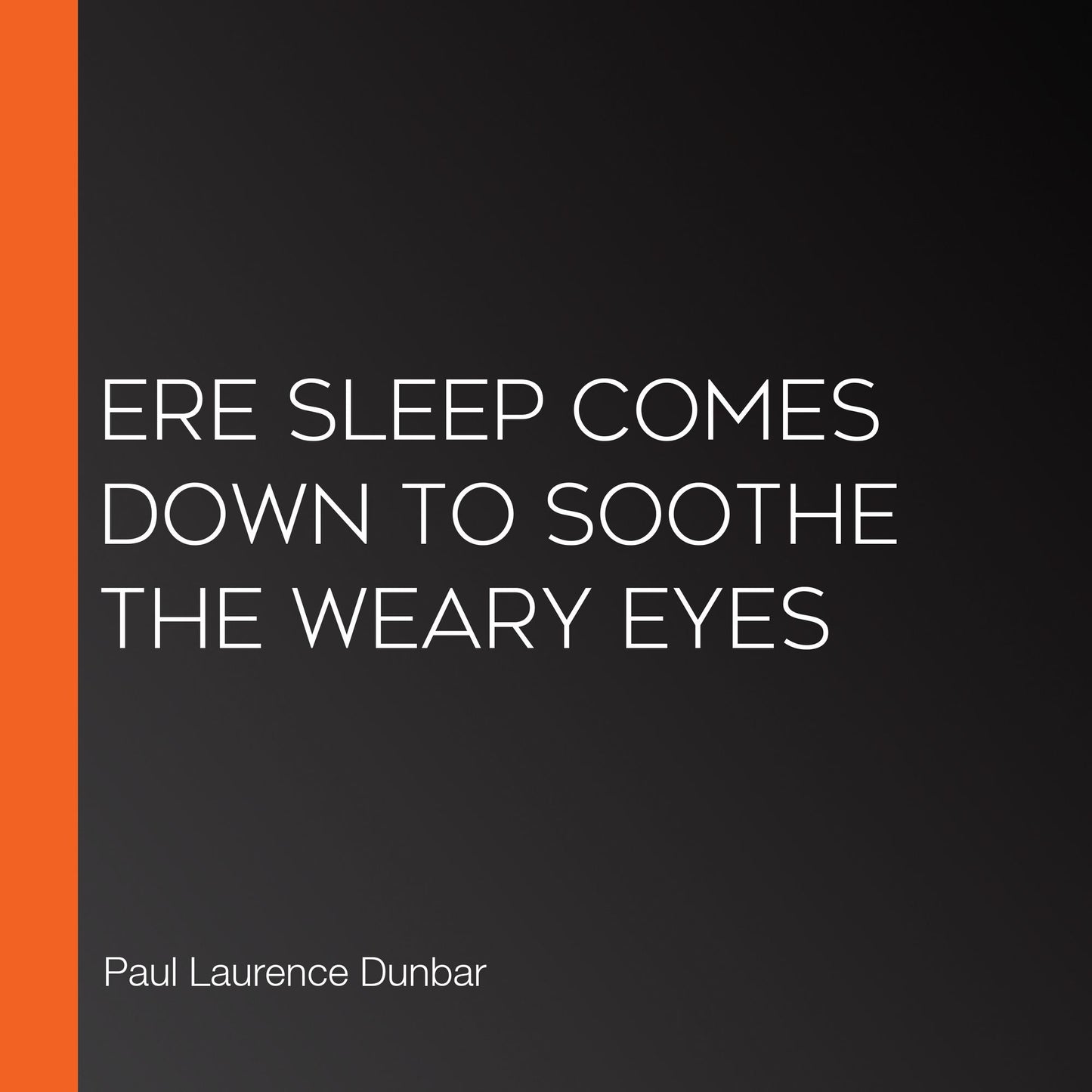 Ere Sleep Comes Down to Soothe the Weary Eyes