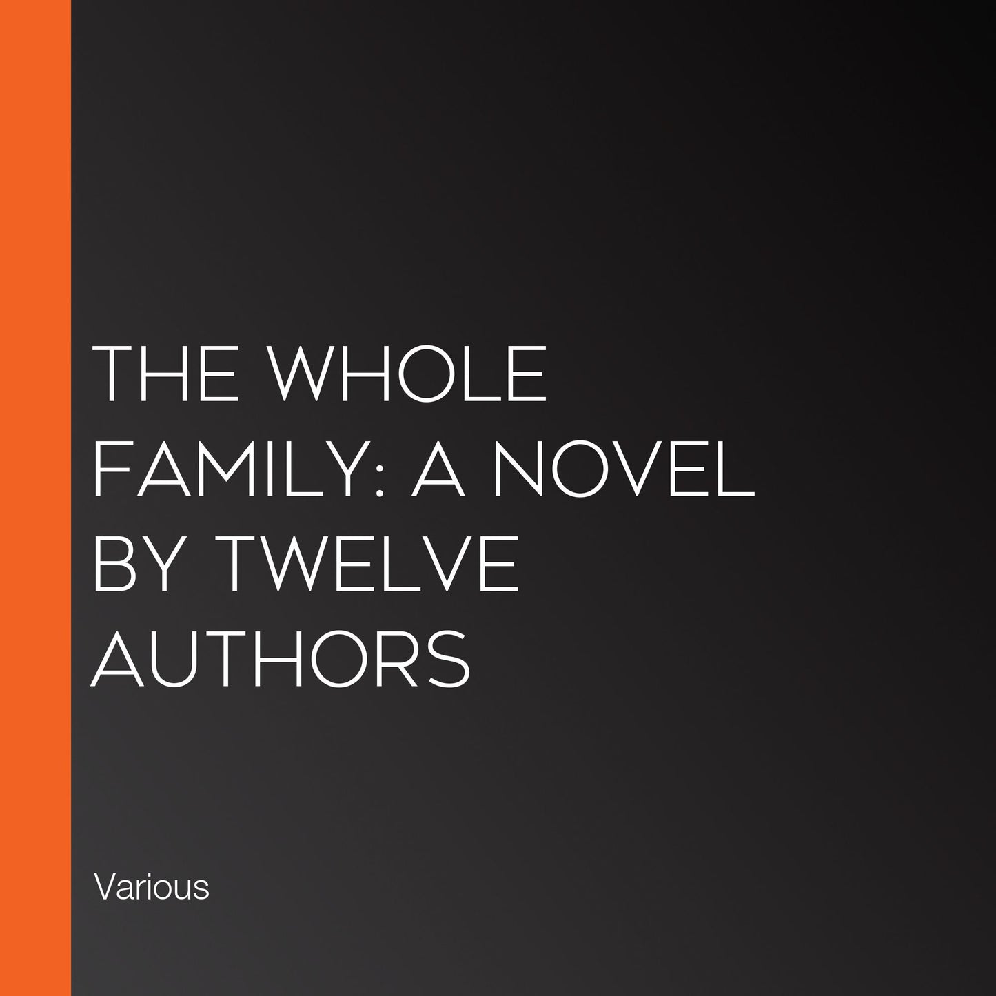 The Whole Family: a Novel by Twelve Authors