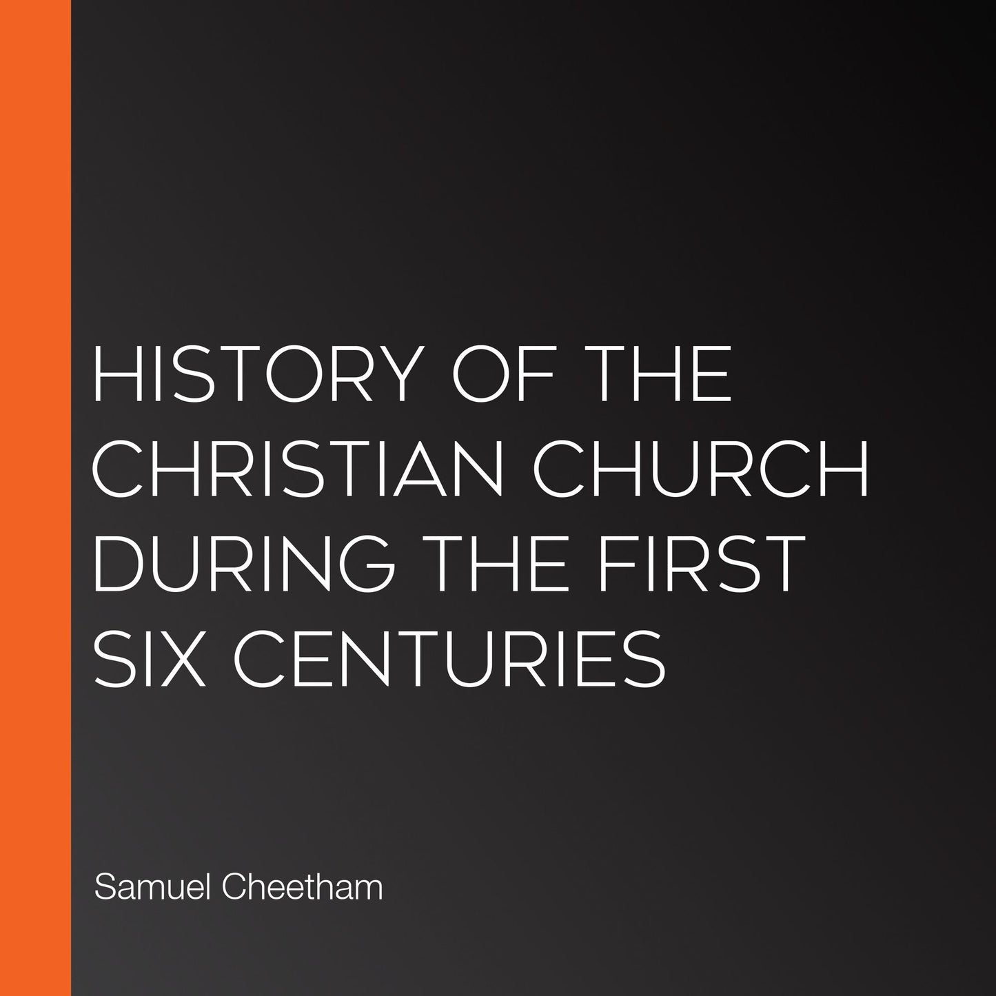 History of the Christian Church During the First Six Centuries