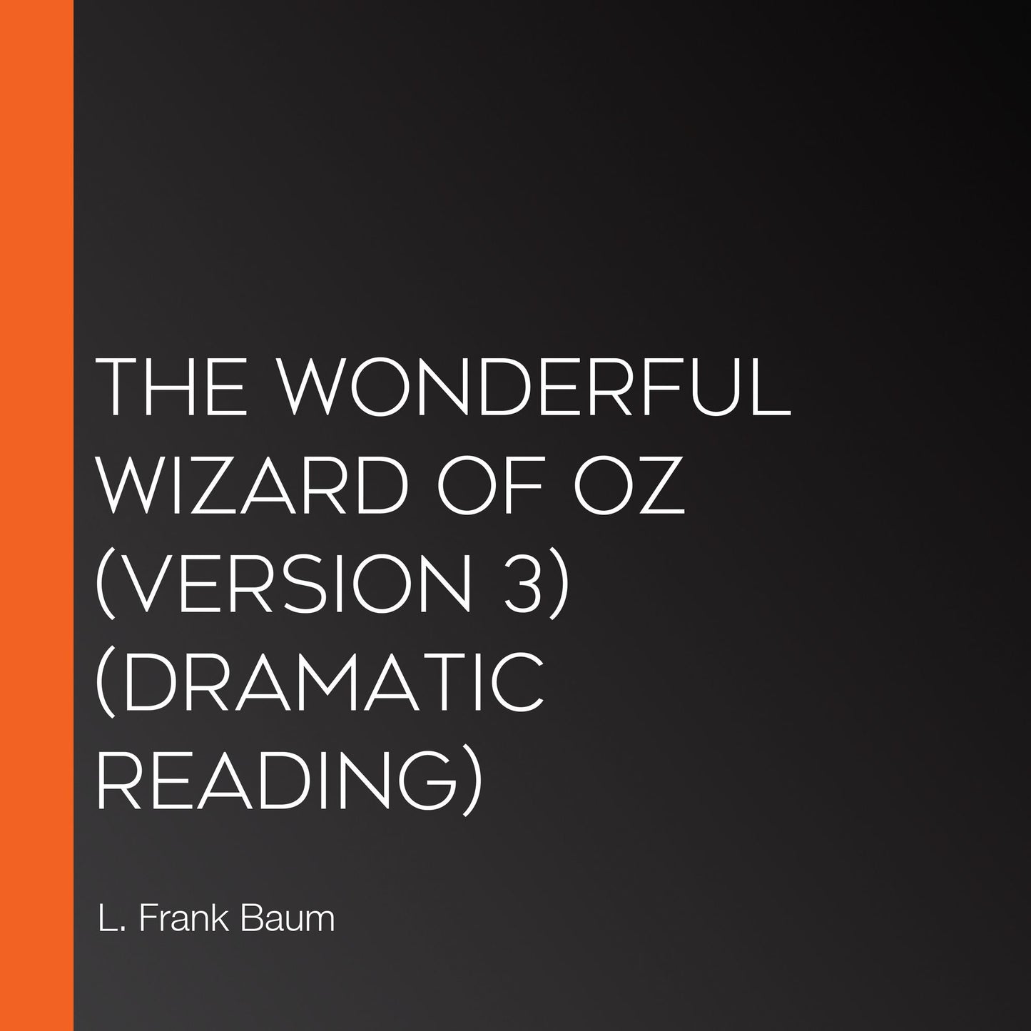 Wonderful Wizard of Oz, The (version 3) (Dramatic Reading)