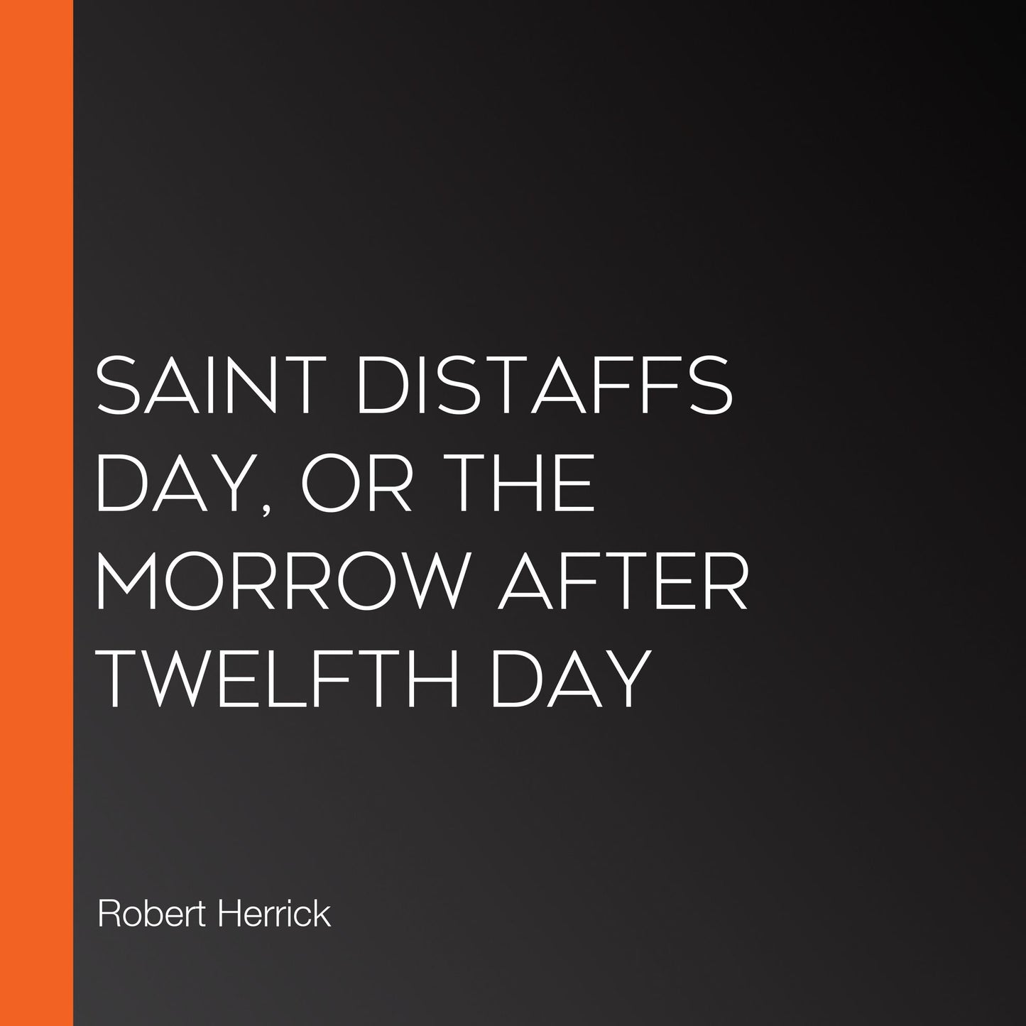 Saint Distaffs day, or the morrow after Twelfth day