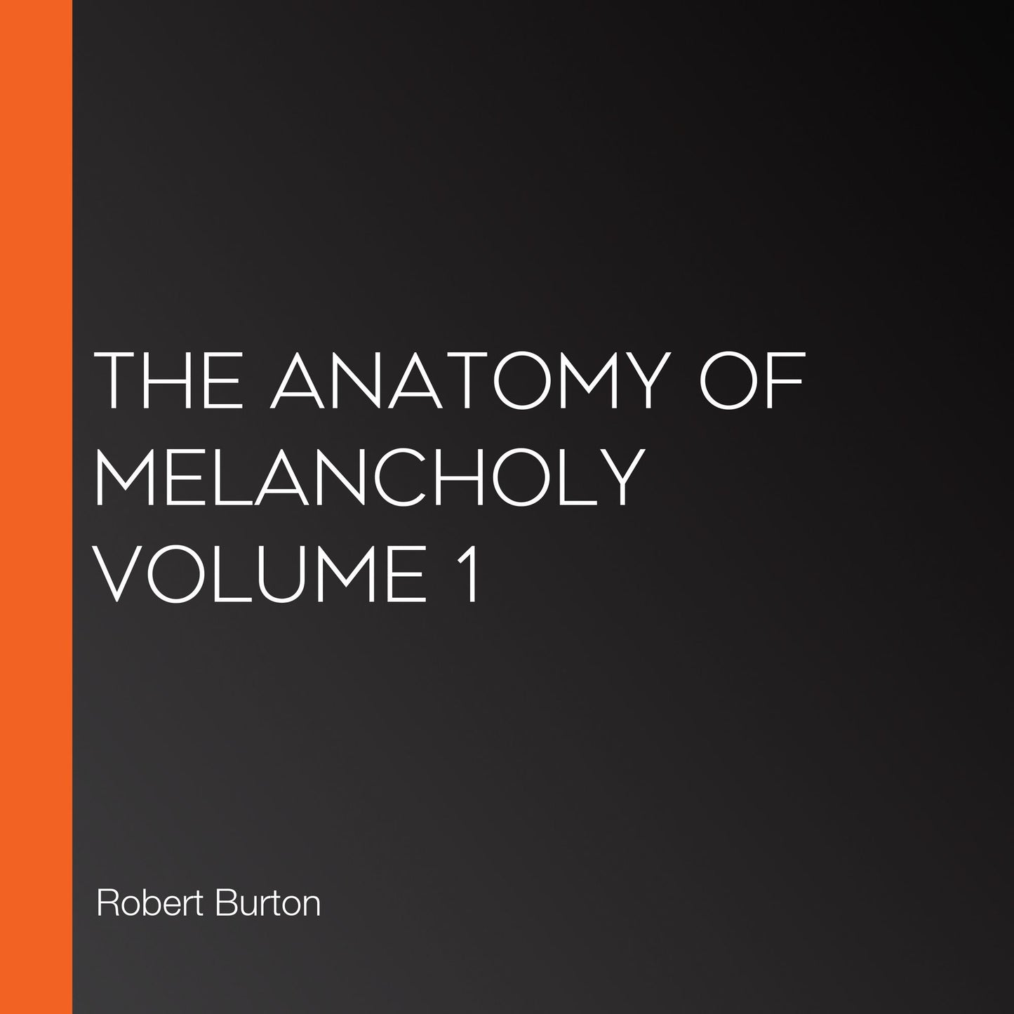 The Anatomy of Melancholy Volume 1