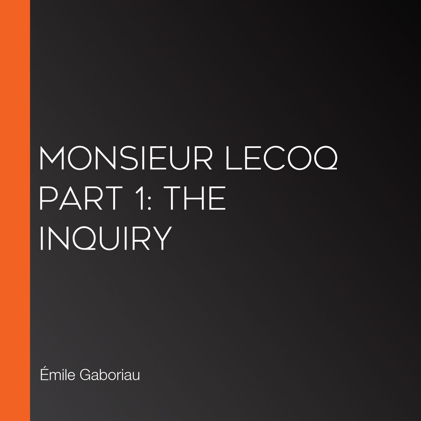 Monsieur Lecoq Part 1: The Inquiry