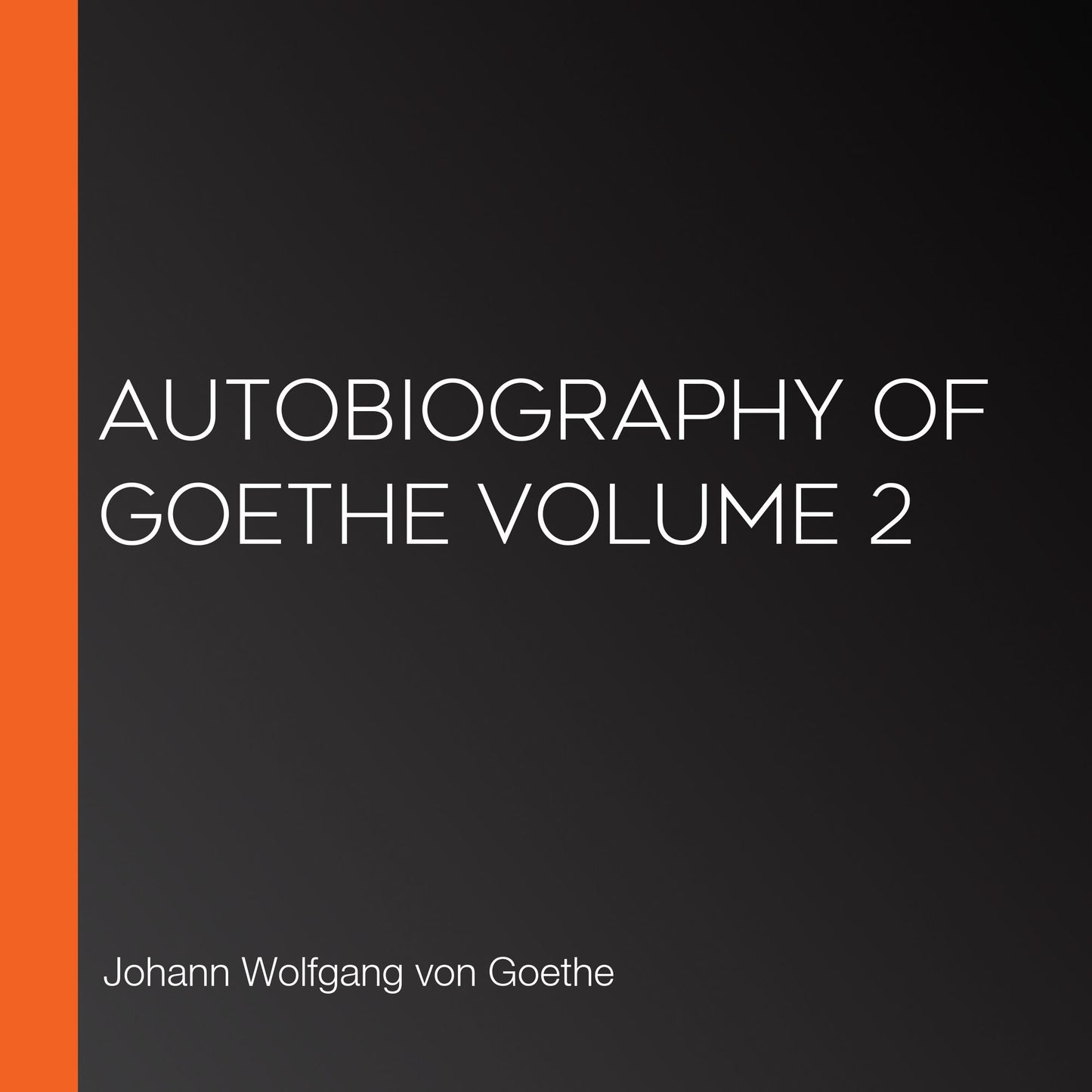 Autobiography of Goethe Volume 2