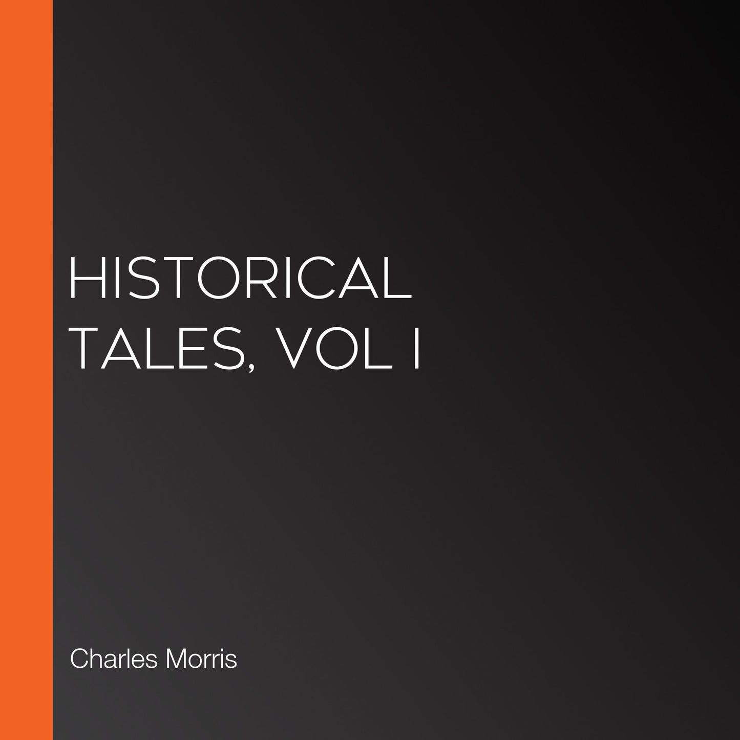 Historical Tales, Vol I