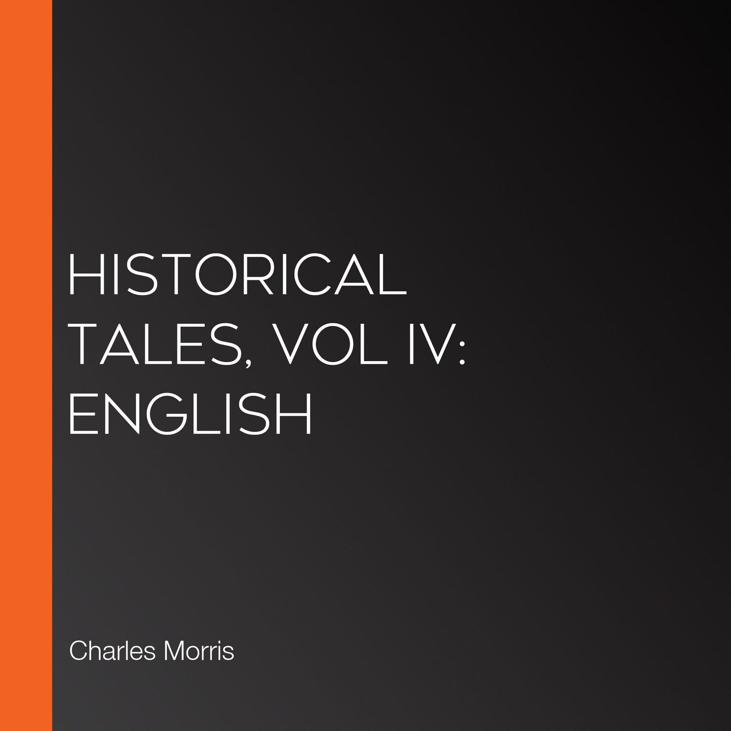 Historical Tales, Vol IV: English