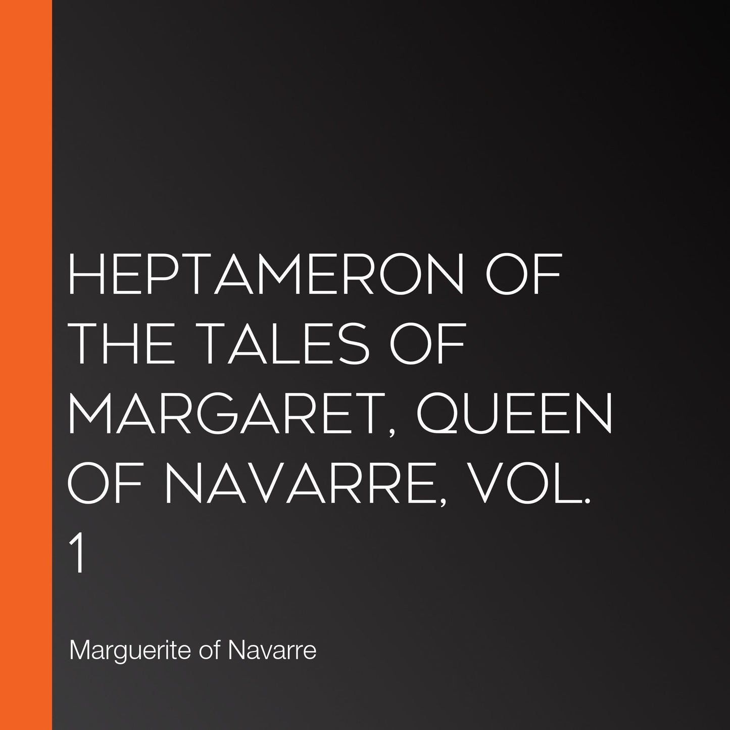 Heptameron of the Tales of Margaret, Queen of Navarre, Vol. 1