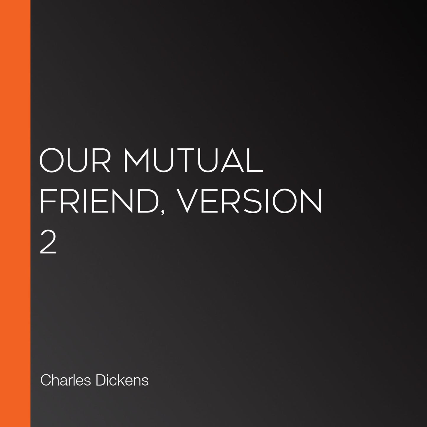 Our Mutual Friend, Version 2