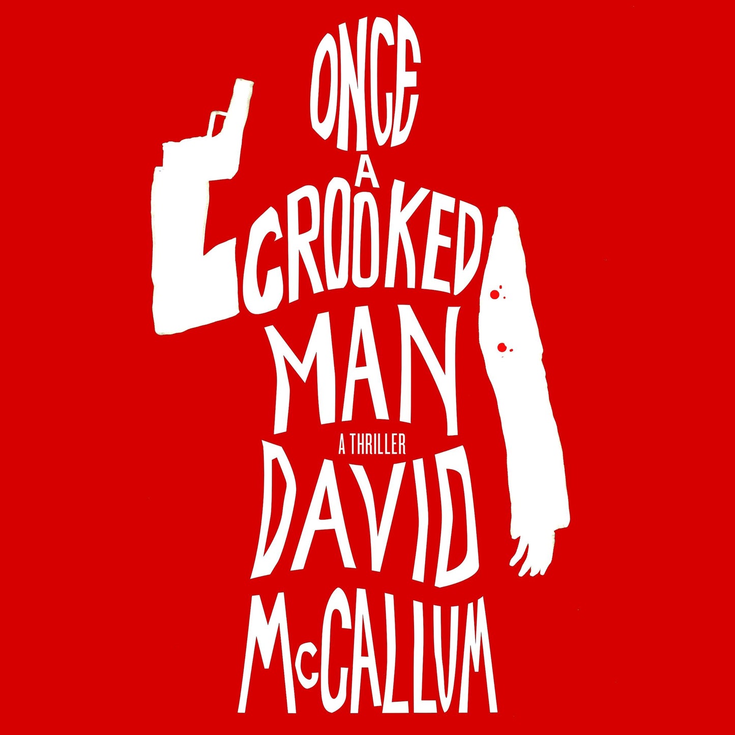 Once a Crooked Man: A Thriller