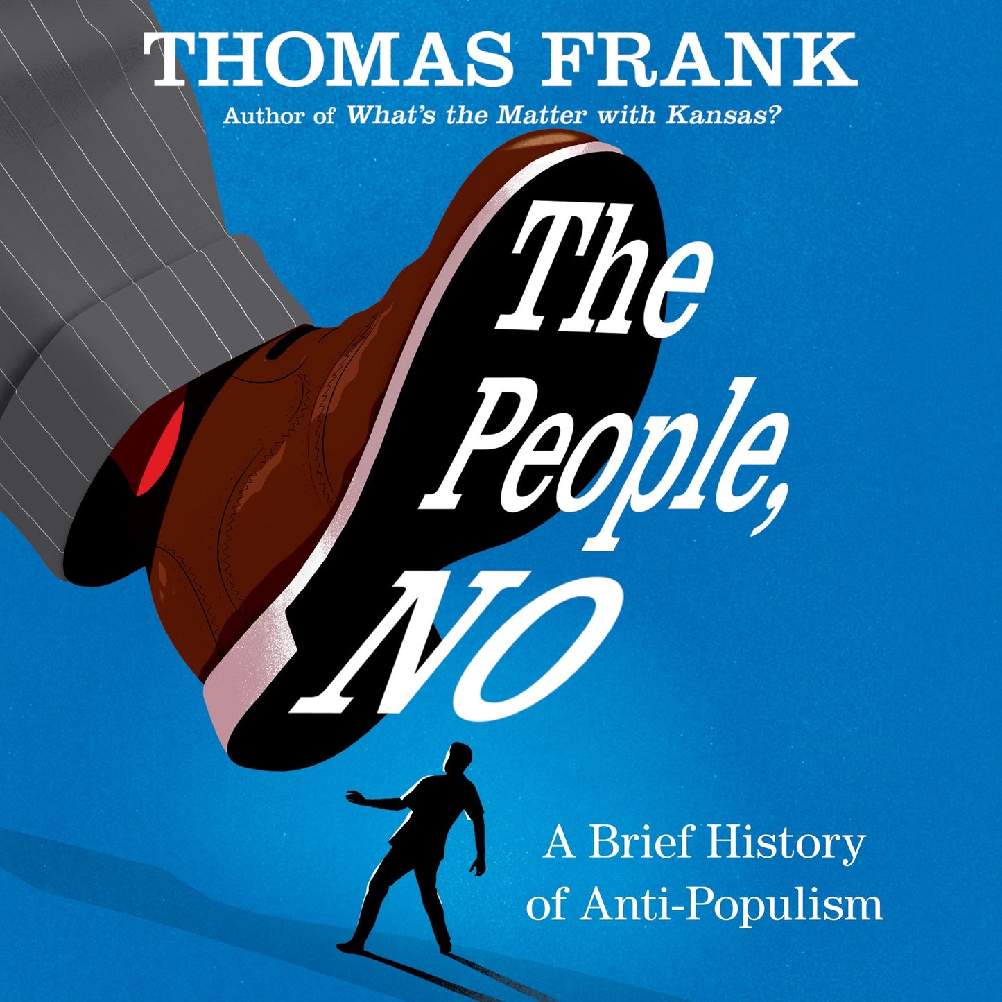 The People, No : A Brief History of Anti-Populism