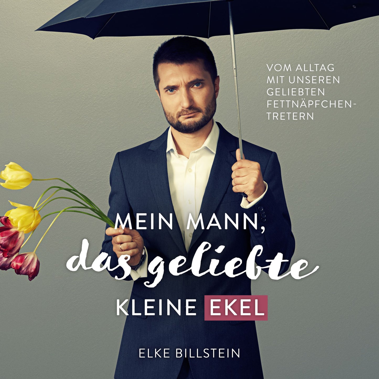 Mein Mann, das geliebte kleine Ekel: Vom Alltag mit unseren geliebten FettnÃ¤pfchen-Tretern