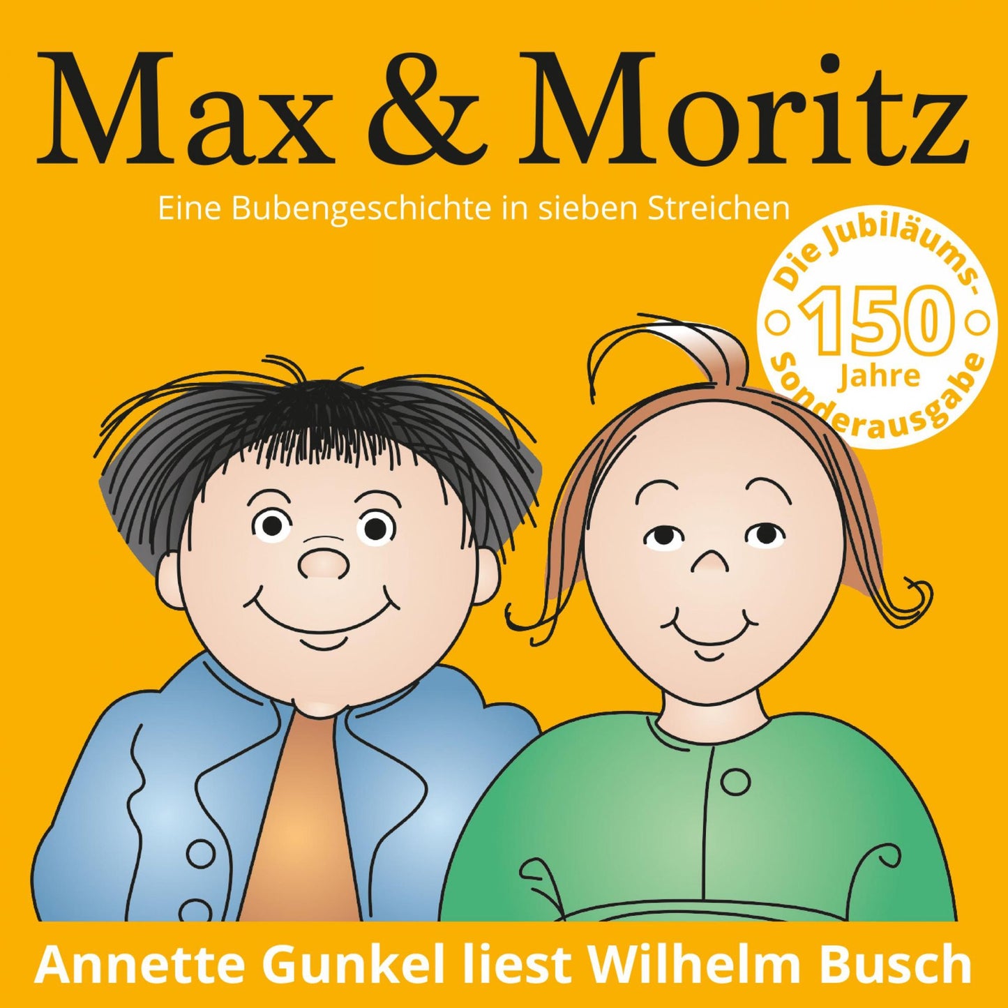 Max & Moritz - Eine Bubengeschichte in sieben Streichen: 150 Jahre Jubiläums-Sonderausgabe