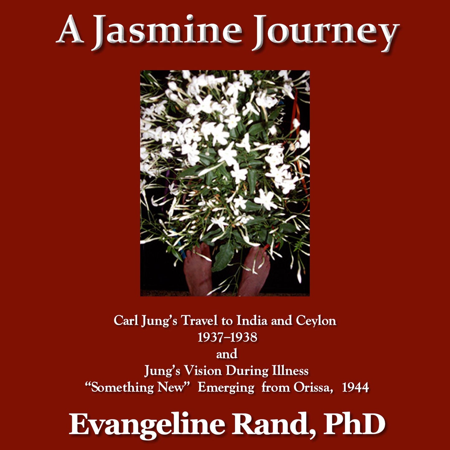 A Jasmine Journey: Carl Jung's Travel to India and Ceylon 1937-1938 and Jung's Vision During Illness "Something New" Emergin from Orissa, 1944