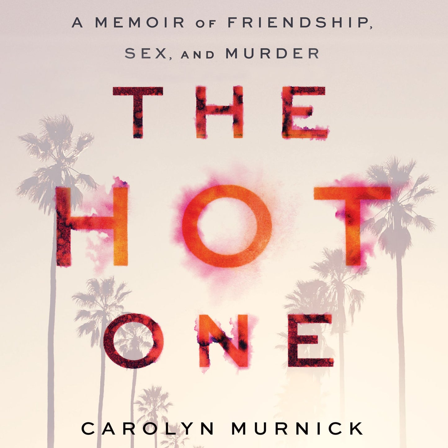 The Hot One: A Memoir of Friendship, Sex, and Murder