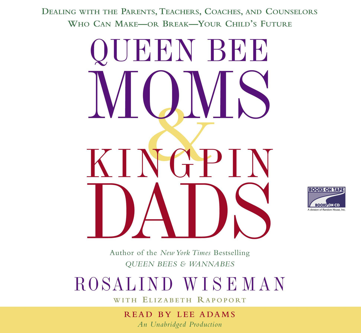 Queen Bee Moms & Kingpin Dads: Dealing with the Parents, Teachers, Coaches, and Counselors Who Can Make - Or Break - Your Child's Future