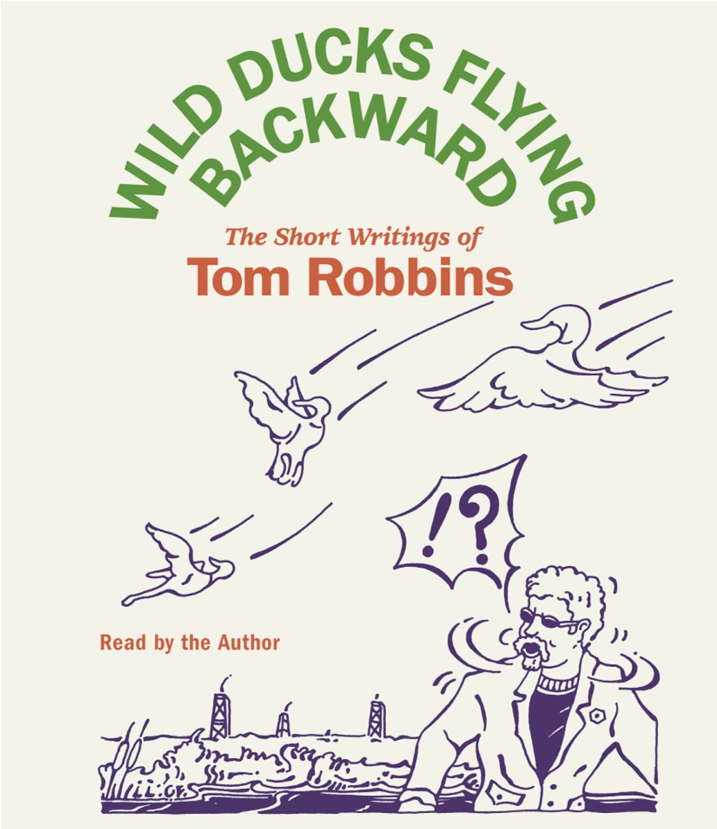 Wild Ducks Flying Backward: The Short Writings of Tom Robbins