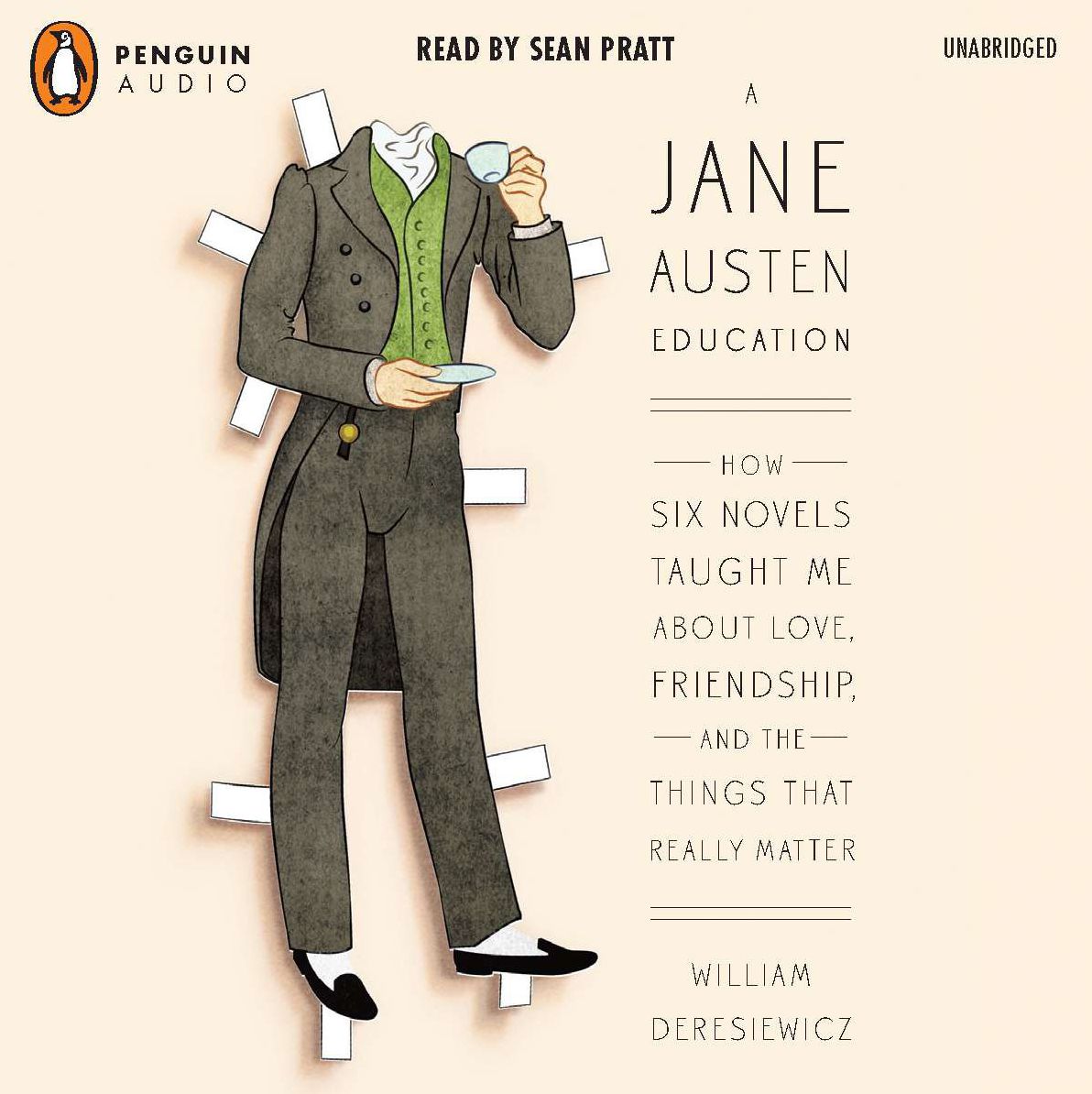 A Jane Austen Education: How Six Novels Taught Me About Love, Friendship, and the Things That Really Matter