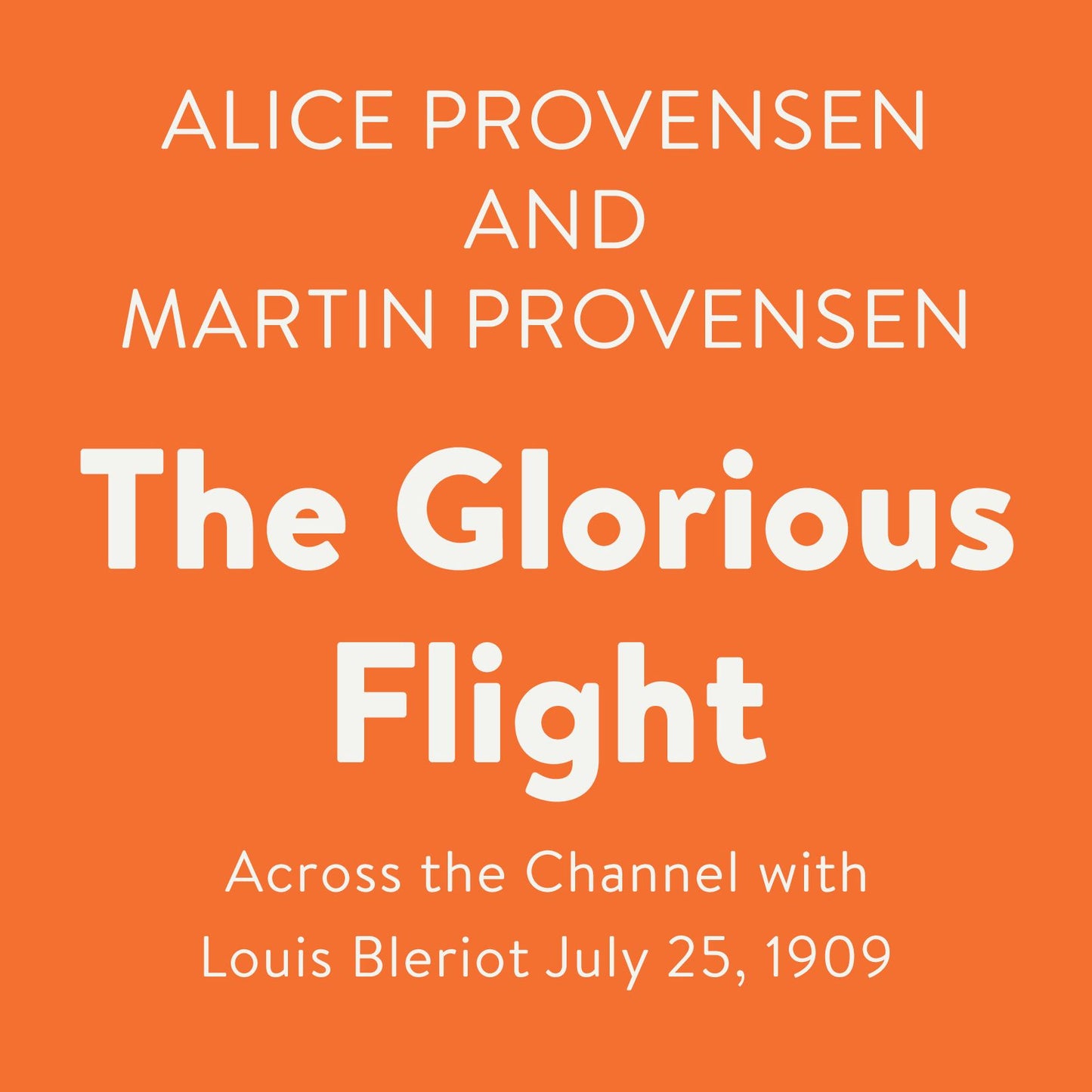 The Glorious Flight: Across the Channel with Louis Bleriot July 25, 1909