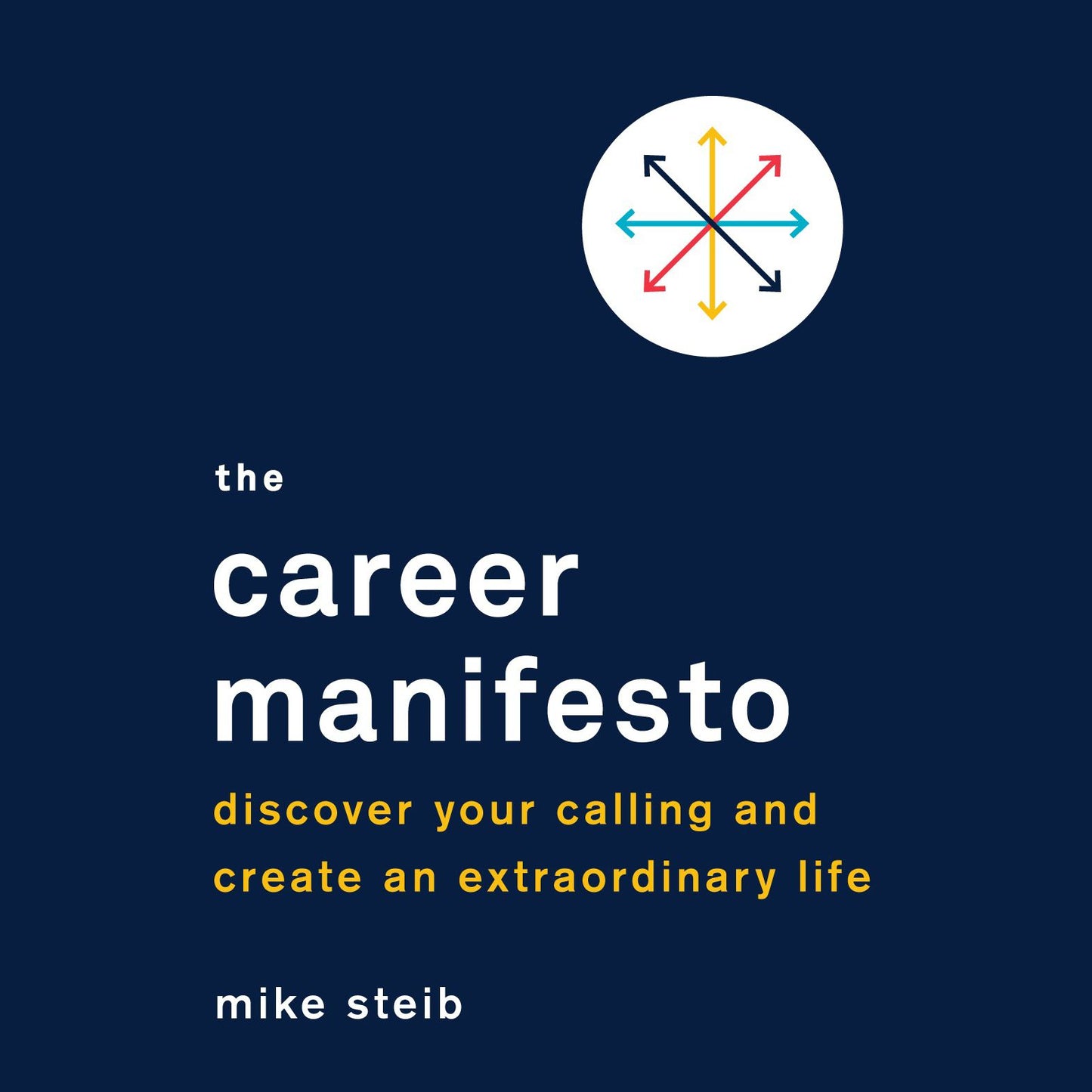The Career Manifesto: Discover Your Calling and Create an Extraordinary Life