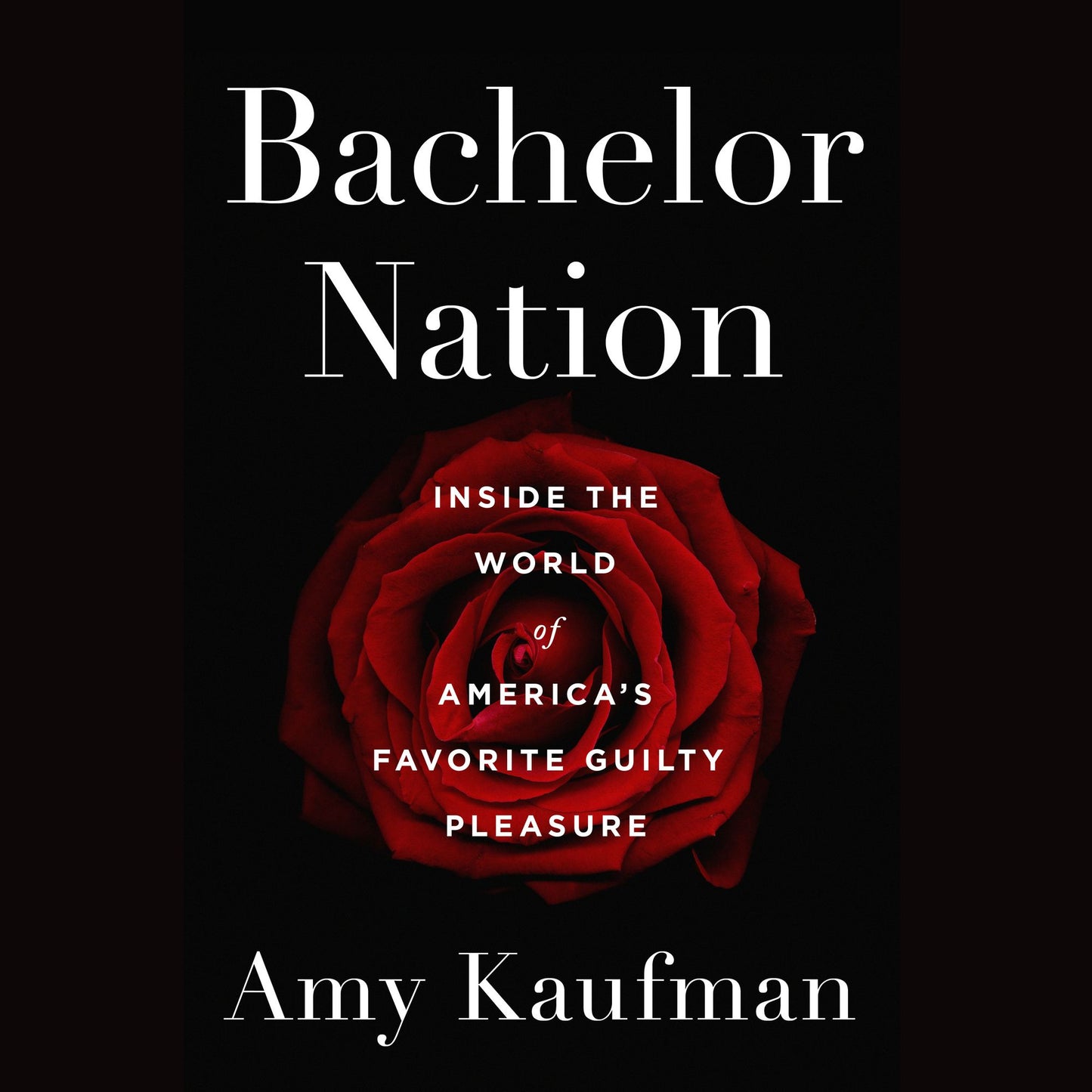 Bachelor Nation: Inside the World of America's Favorite Guilty Pleasure
