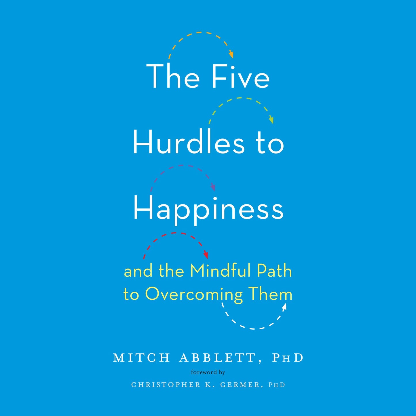The Five Hurdles to Happiness: And the Mindful Path to Overcoming Them