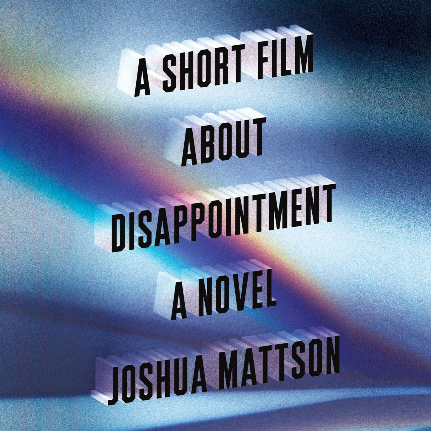 A Short Film About Disappointment: A Novel
