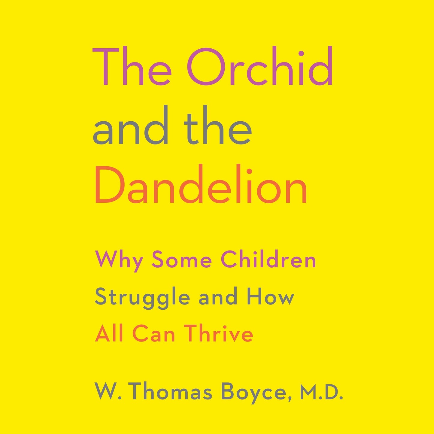 The Orchid and the Dandelion: Why Some Children Struggle and How All Can Thrive