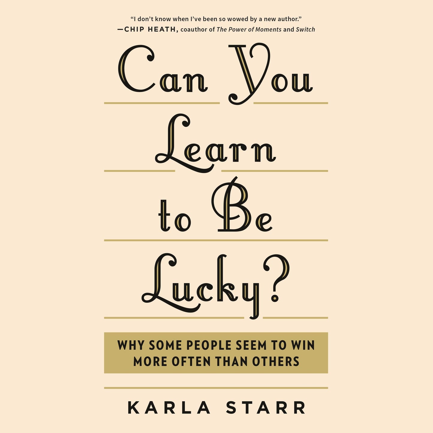 Can You Learn to Be Lucky?: Why Some People Seem to Win More Often Than Others