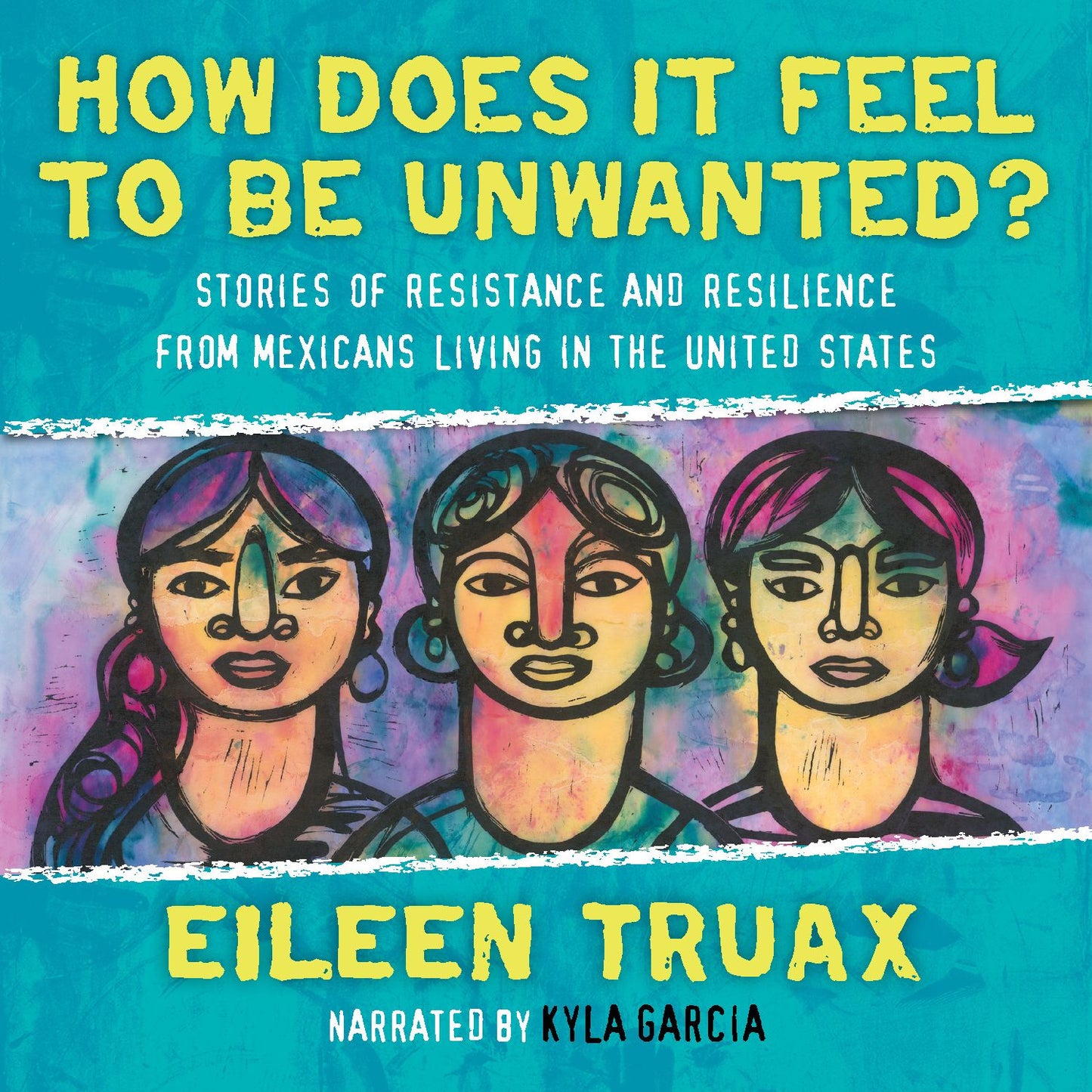 How Does It Feel to Be Unwanted?: Stories of Resistance and Resilience from Mexicans Living in the United States