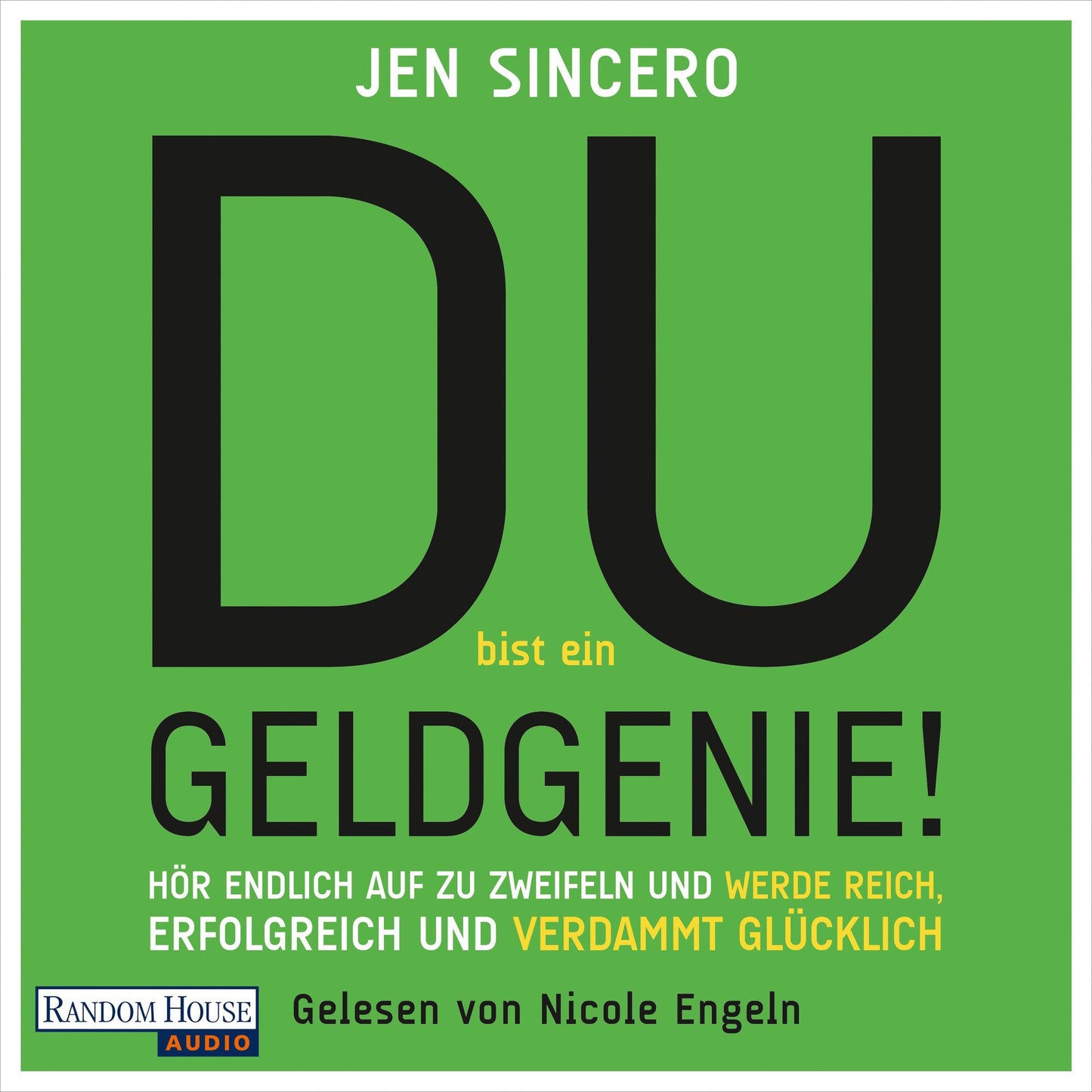 Du bist ein Geldgenie! : Hör endlich auf zu zweifeln und werde reich, erfolgreich und verdammt glücklich