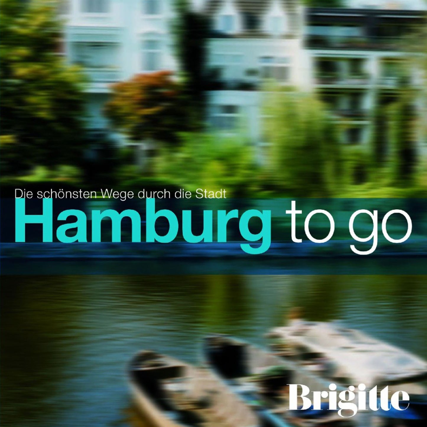 BRIGITTE - Hamburg to go: Die schönsten Wege durch die Stadt (Abridged)
