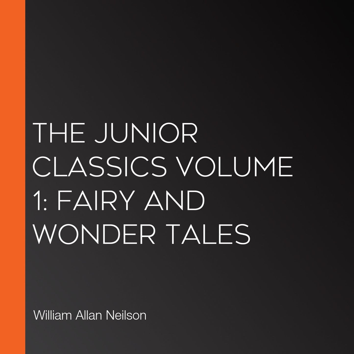 The Junior Classics Volume 1: Fairy and Wonder Tales