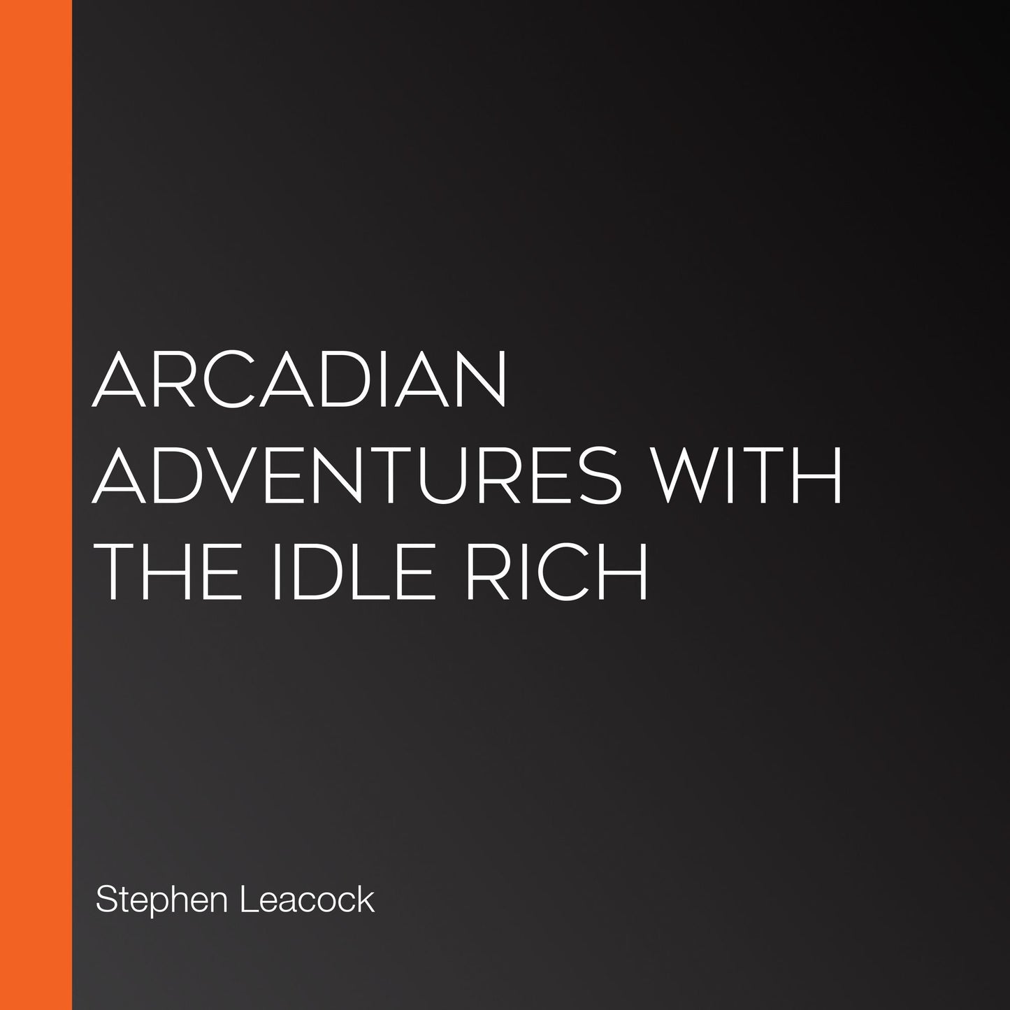 Arcadian Adventures with the Idle Rich