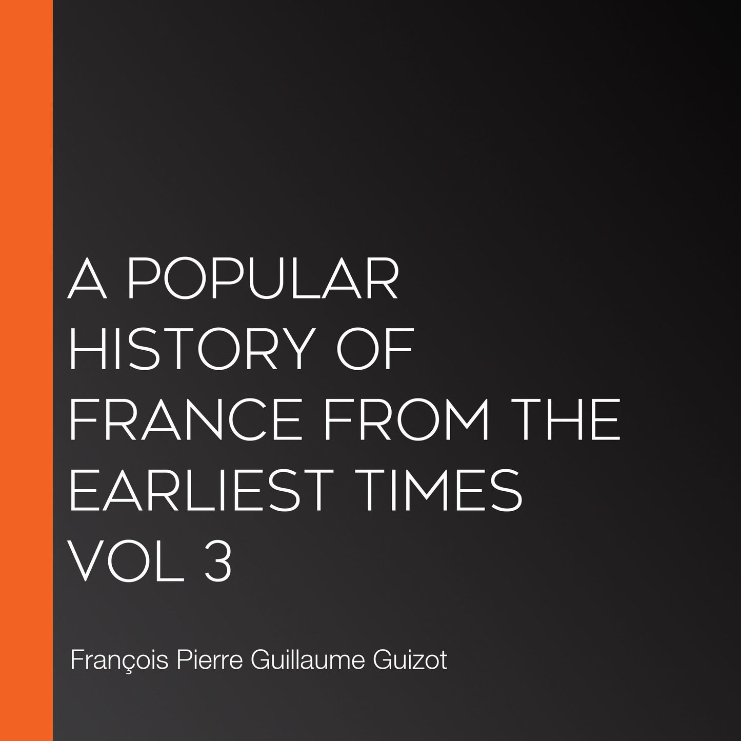 A Popular History of France from the Earliest Times vol 3