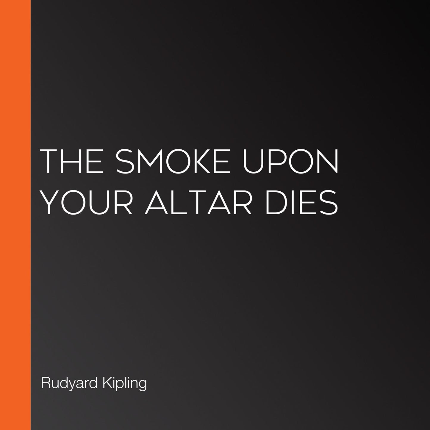 The Smoke Upon Your Altar Dies