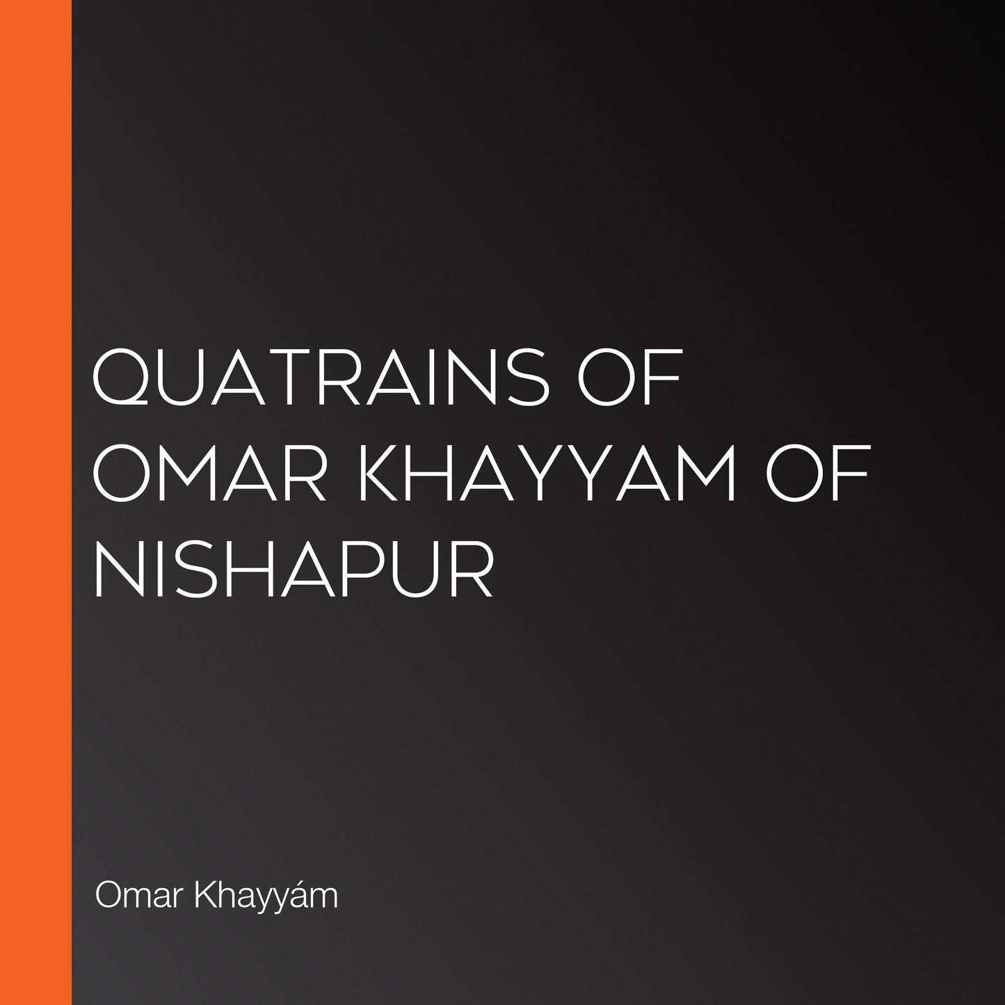 Quatrains of Omar Khayyam of Nishapur
