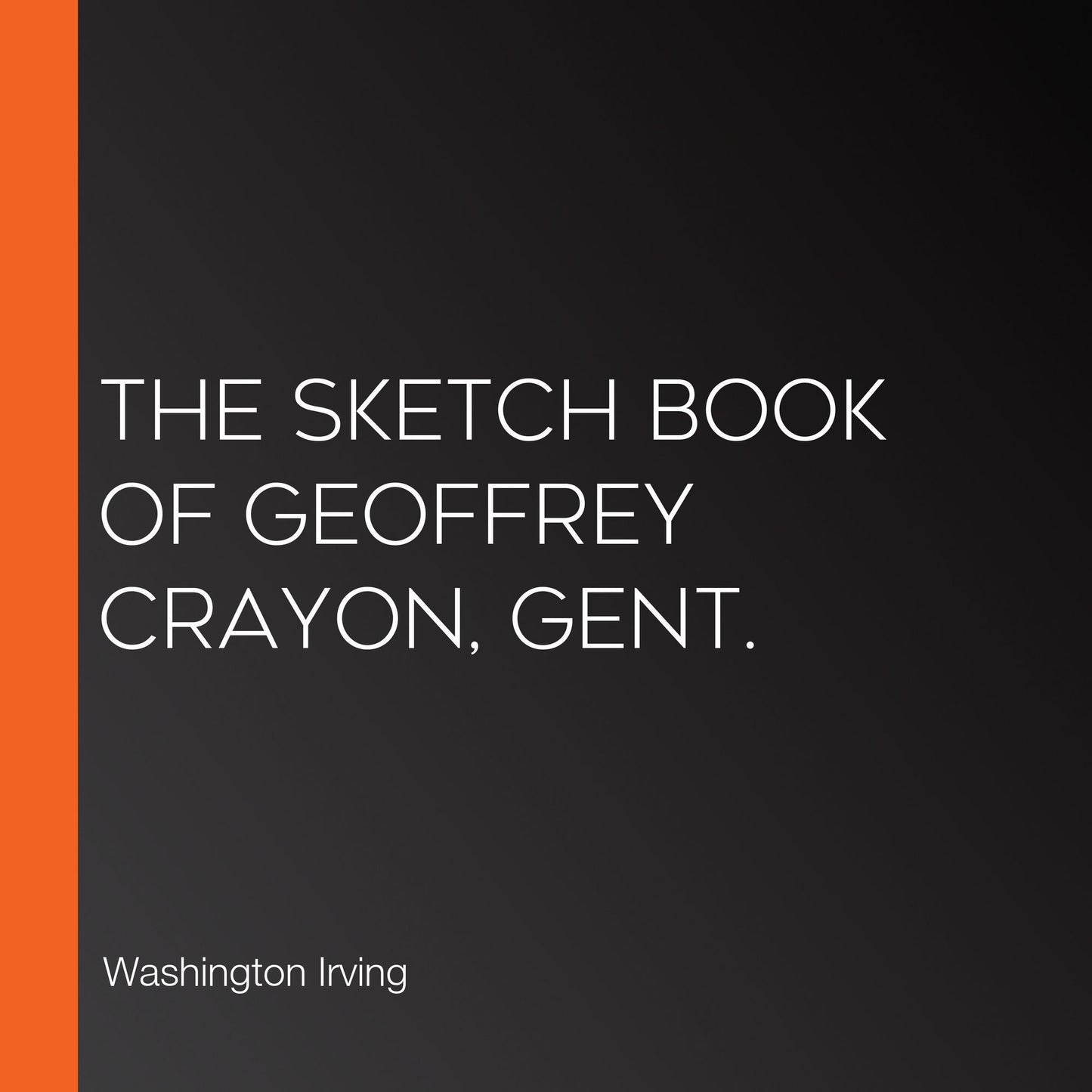 The Sketch Book of Geoffrey Crayon, Gent.