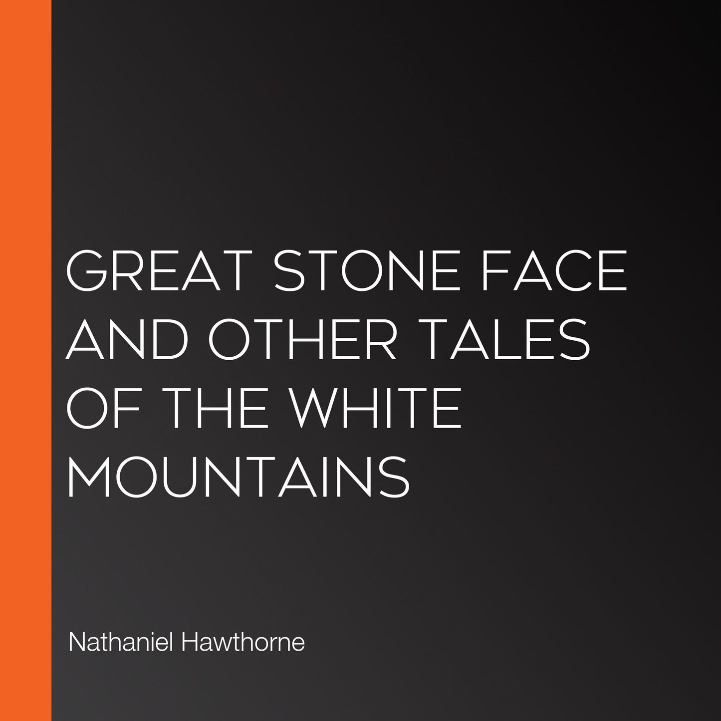 Great Stone Face and Other Tales of the White Mountains