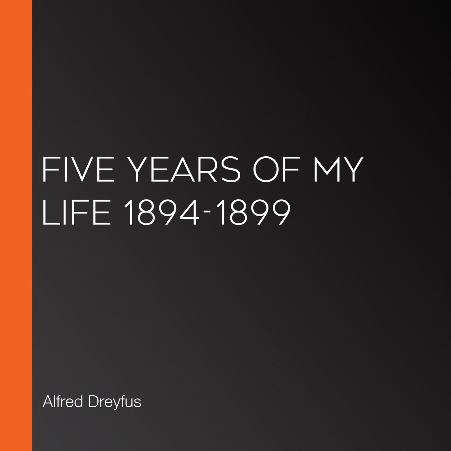 Five Years of My Life 1894-1899