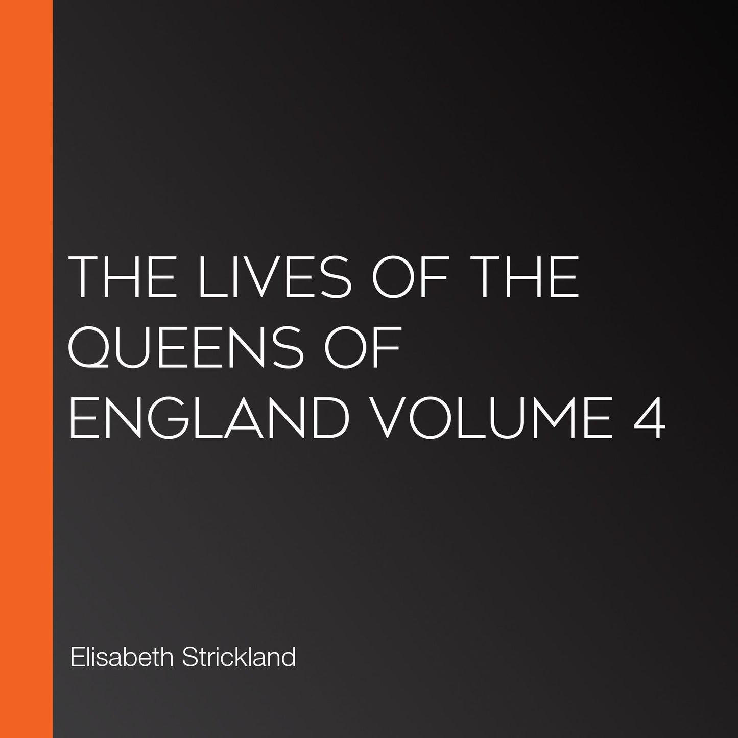 The Lives of the Queens of England Volume 4