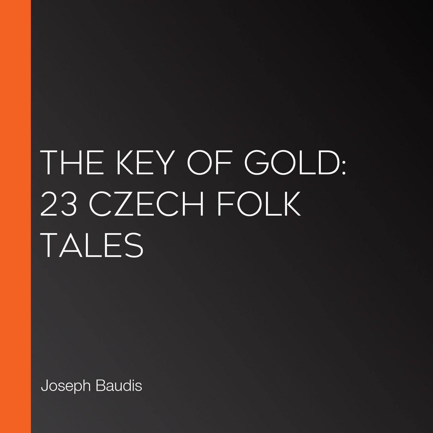 The Key of Gold: 23 Czech Folk Tales