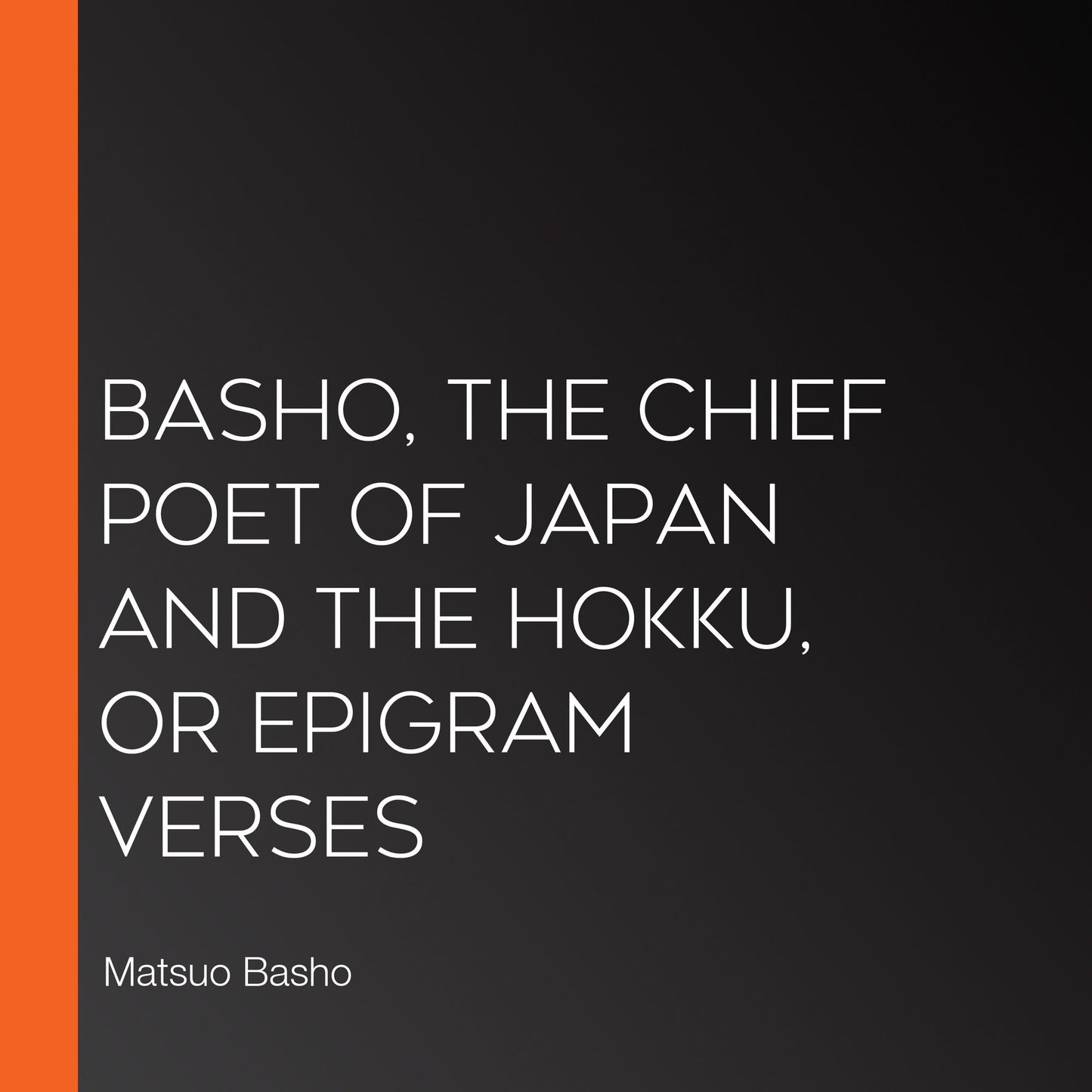 Basho, The Chief Poet of Japan and the Hokku, or Epigram Verses