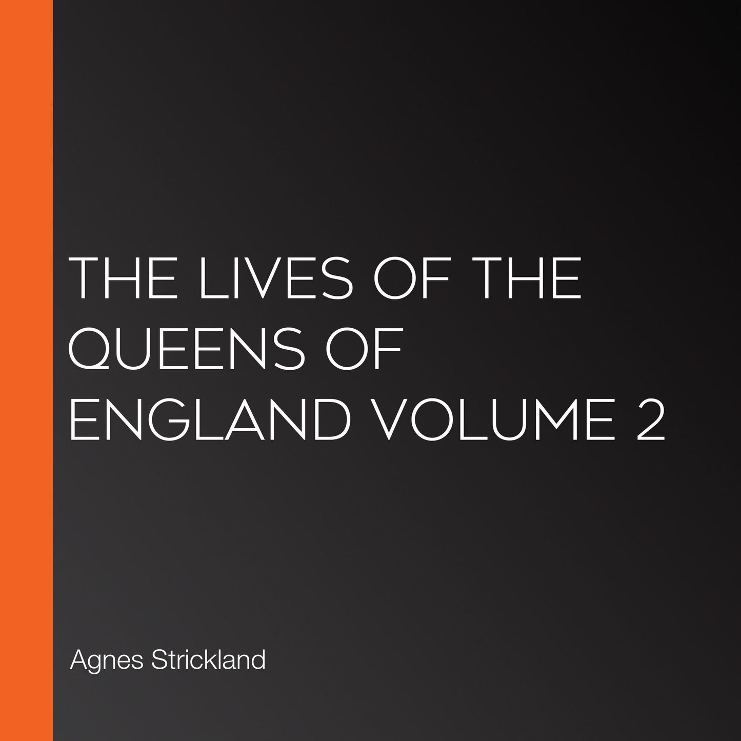 The Lives of the Queens of England Volume 2